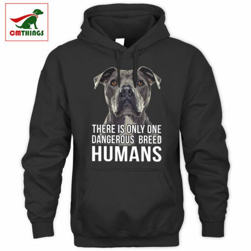 There Is Only One Dangerous Breed Humans Hoodie | CM Things