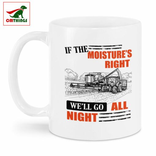 If The Moistures Right Well Go All Night Mug | CM Things