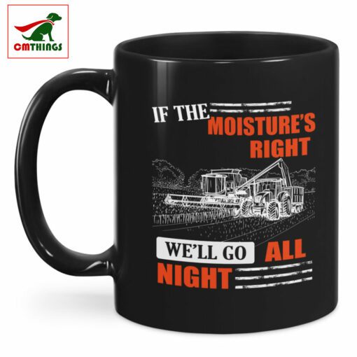 If The Moistures Right Well Go All Night Mug Black | CM Things