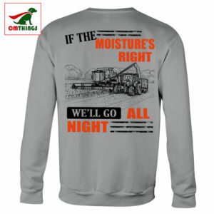 If The Moistures Right Well Go All Night Sweatshirt | CM Things