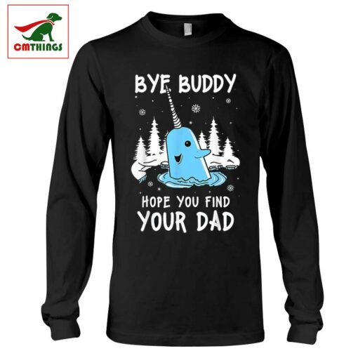 Bye Buddy Hope You Find Your Dad Long Sleeve | CM Things