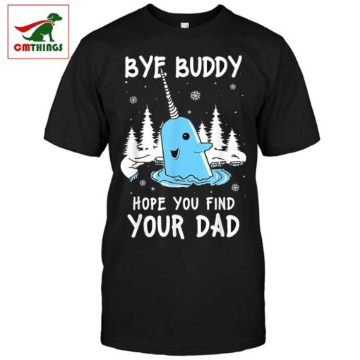 Bye Buddy Hope You Find Your Dad T Shirt | CM Things