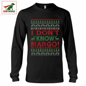 I Dont Know Margo Long Sleeve | CM Things