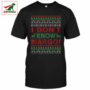 I Dont Know Margo T Shirt | CM Things