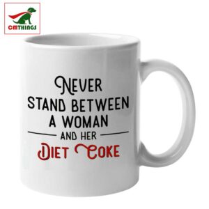 Never Stand Between A Woman And Her Diet Coke Mug | CM Things