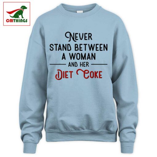 Never Stand Between A Woman And Her Diet Coke Sweatshirt | CM Things