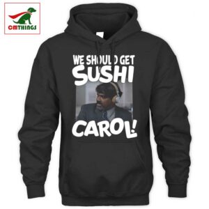 We Should Get Sushi Carol Hoodie | CM Things