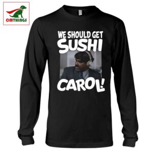 We Should Get Sushi Carol Long Sleeve | CM Things
