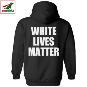 White Lives Matter Hoodie | CM Things