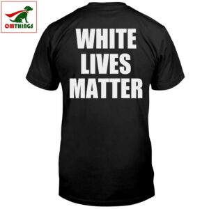 White Lives Matter T Shirt | CM Things