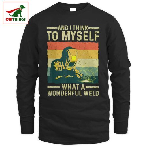 And I Think To Myself What A Wonderful Weld Long Sleeve | CM Things