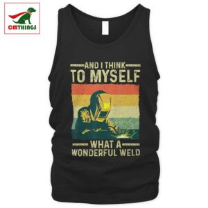 And I Think To Myself What A Wonderful Weld Tank Top | CM Things