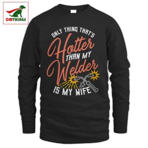 Hotter Than My Welder Is My Wife Long Sleeve | CM Things