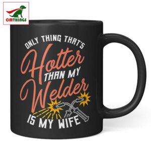 Hotter Than My Welder Is My Wife Mug | CM Things