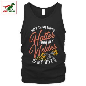 Hotter Than My Welder Is My Wife Tank Top | CM Things