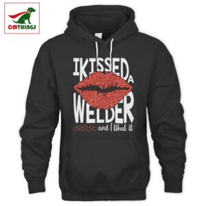 I Kissed A Welder And I Liked It Hoodie | CM Things