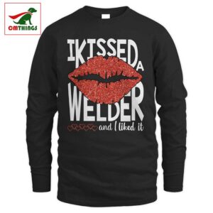 I Kissed A Welder And I Liked It Long Sleeve | CM Things