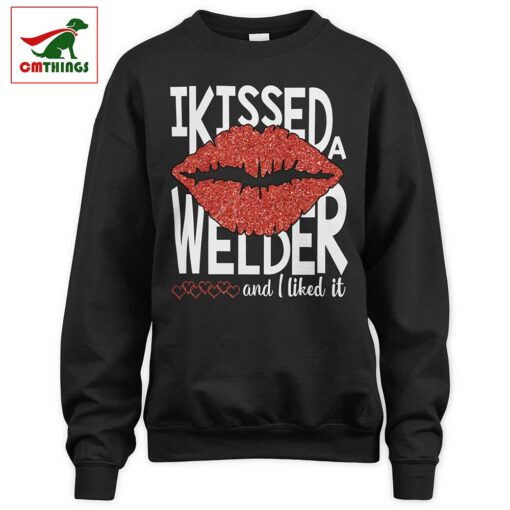 I Kissed A Welder And I Liked It Sweatshirt | CM Things