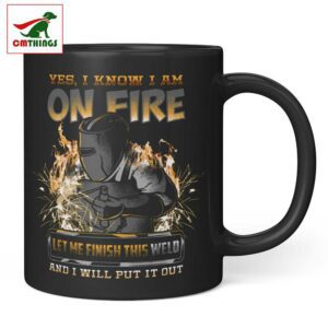 I Know I Am On Fire Let Me Finish This Weld Mug V1 | CM Things