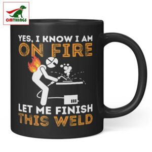 I Know I Am On Fire Let Me Finish This Weld Mug V2 | CM Things