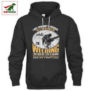 If You Mess With Me While Im Welding Hoodie | CM Things