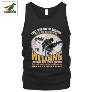If You Mess With Me While Im Welding Tank Top | CM Things