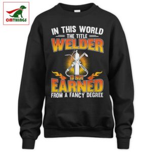 In This World The Title Welder Sweatshirt | CM Things