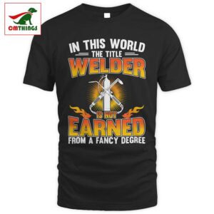 In This World The Title Welder T Shirt | CM Things