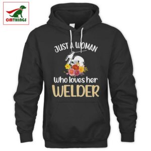 Just A Woman Who Loves Her Welder Hoodie | CM Things