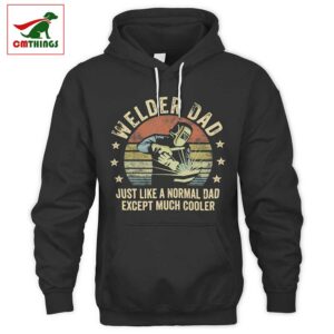 Welder Dad Just Like A Normal Dad Except Much Cooler Hoodie | CM Things