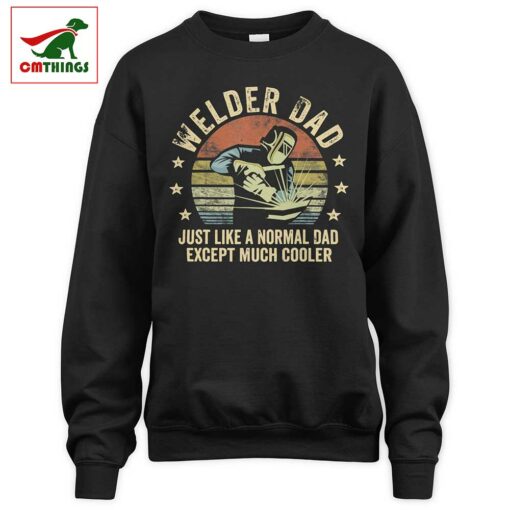 Welder Dad Just Like A Normal Dad Except Much Cooler Sweatshirt | CM Things