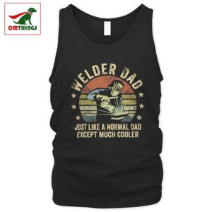 Welder Dad Just Like A Normal Dad Except Much Cooler Tank Top | CM Things