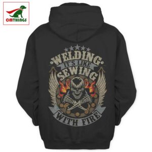 Welding Its Like Sewing With Fire Hoodie | CM Things