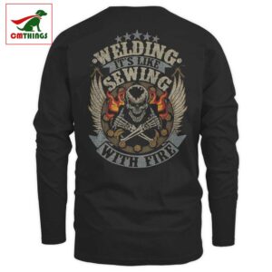 Welding Its Like Sewing With Fire Longsleeve | CM Things