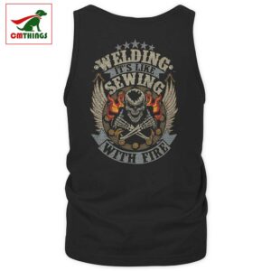 Welding Its Like Sewing With Fire Tank Top | CM Things