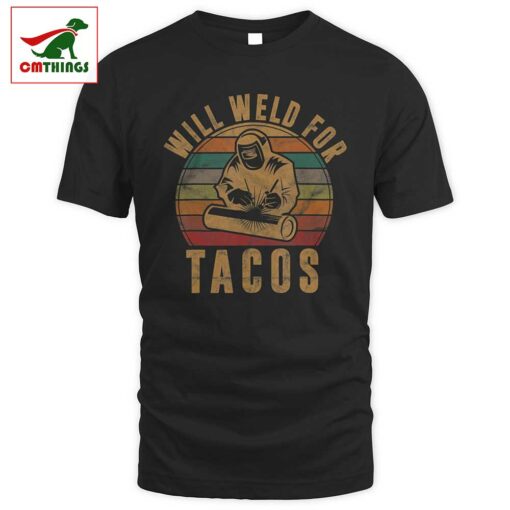 Will Weld For Tacos T Shirt | CM Things