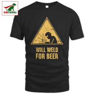 Will Welder For Beer T Shirt | CM Things
