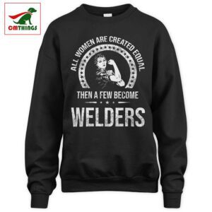 Women Become Welders Sweatshirt | CM Things