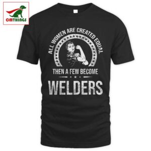 Women Become Welders T Shirt | CM Things