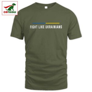 Fight Like Ukrainians Tshirt | CM Things