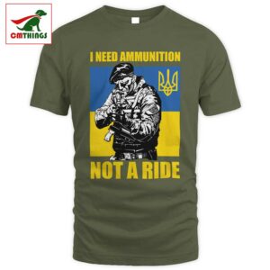 I Need Ammunition Not A Ride T Shirt | CM Things