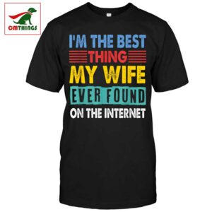 Im The Best Thing My Wife Ever Found On The Internet | CM Things