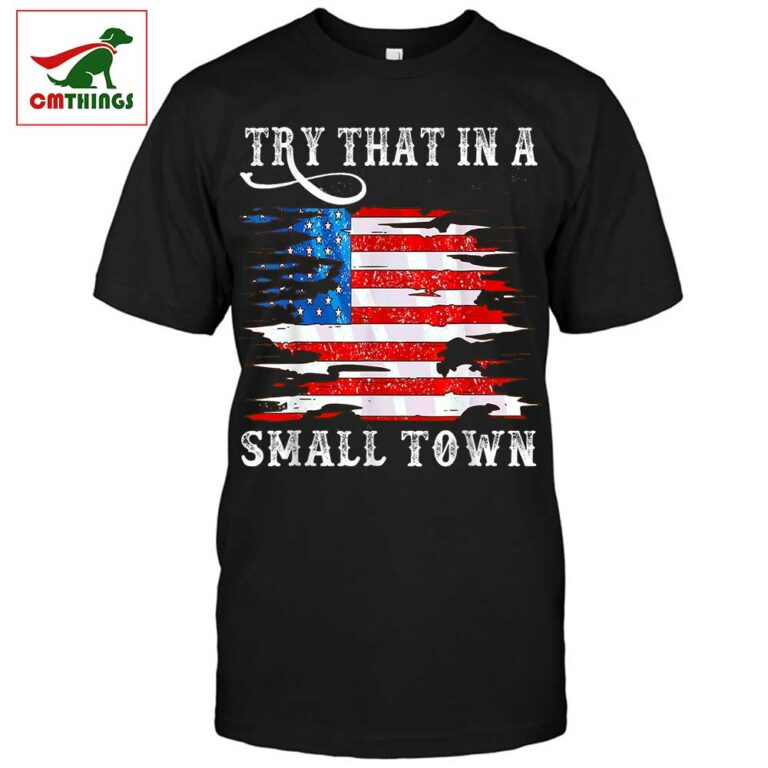 Try That In A Small Town Shirt Country Western Town Country Music Lover ...