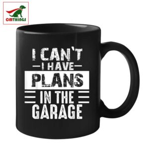 I Cant I Have Plans In The Garage Mug | CM Things