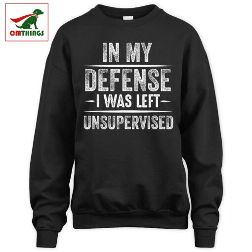 In My Defense I Was Left Unsupervised Sweatshirt | CM Things