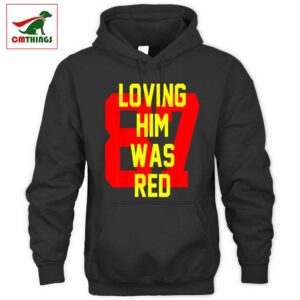 Loving Him Was Red 87 Hoodie | CM Things