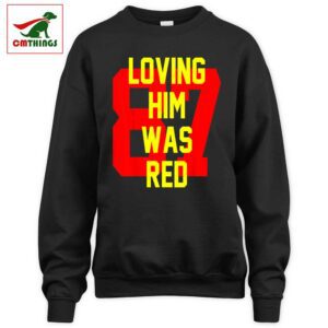 Loving Him Was Red 87 Sweatshirt | CM Things
