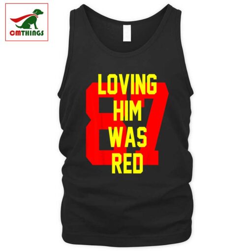 Loving Him Was Red 87 Tank Top | CM Things